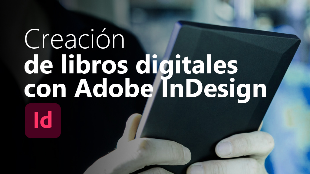 Curso de Creación de libros digitales con Adobe InDesign